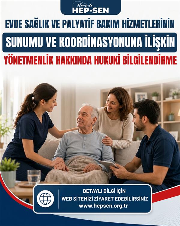 EVDE SAĞLIK VE PALYATİF BAKIM HİZMETLERİNİN SUNUMU VE KOORDİNASYONUNA İLİŞKİN YÖNETMELİK HAKKINDA HEP-SEN HUKUKİ BİLGİLENDİRME